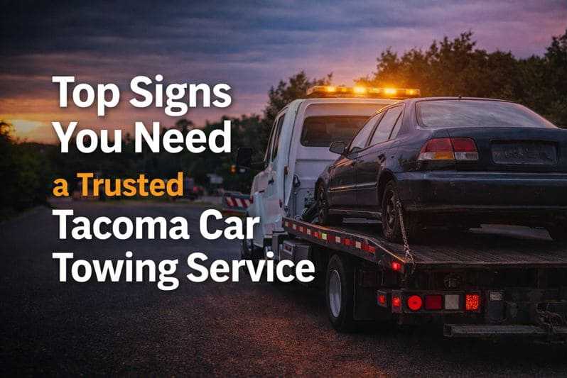 Top Signs You Need a Trusted Tacoma Car Towing Service